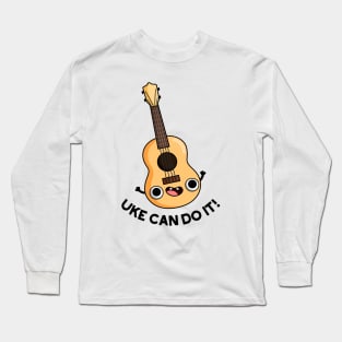 Uke Can Do It Funny Ukulele Pun Long Sleeve T-Shirt